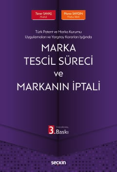 Türk Patent ve Marka Kurumu Uygulamaları ve Yargıtay Kararları Işığında Marka Tescil Süreci ve Markanın İptali